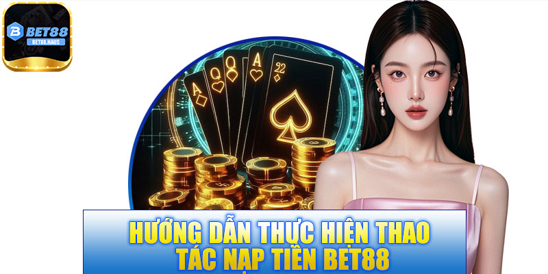 Hướng Dẫn Nạp Tiền Bet88 Nhanh Chóng Với 5 Phương Thức 1 Hướng Dẫn Nạp Tiền Bet88 Nhanh Chóng Với 5 Phương Thức