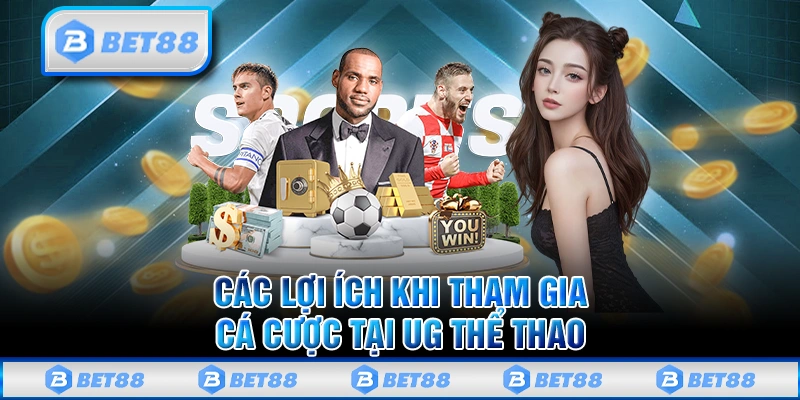 UG Thể Thao - Sảnh Cược Nồng Nhiệt Hot Nhất Tại Châu Á 2 Những lợi ích của UG thể thao tại Bet88 là gì?