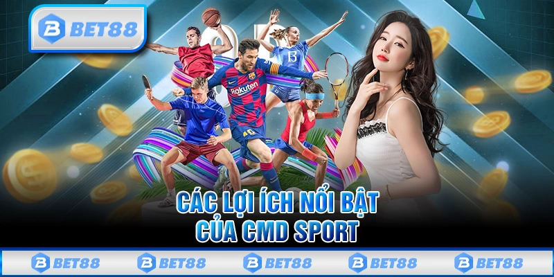 CMD Thể Thao - Điểm Đến Cá Cược Uy Tín Và Đẳng Cấp 2025 2 Các lợi ích nổi bật của CMD Sport