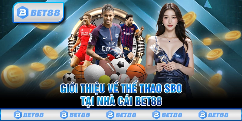 SBO Thể Thao Bet88 – Sảnh Cược Hot Với 1500 Trận Đấu Mỗi Ngày