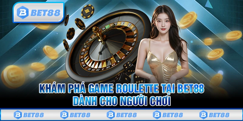 Roulette Bet88 - Siêu Phẩm Casino Online Đỉnh Cao Nhất Hiện Nay