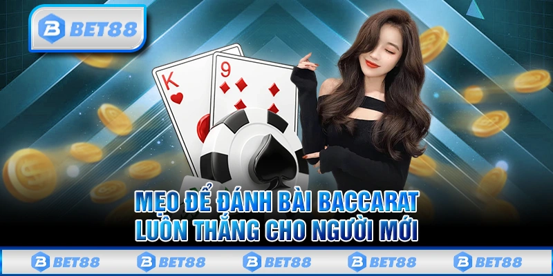 Cách Chơi Baccarat Dễ Hiểu Từ A Đến Z Dành Cho Người Mới 3 Mẹo để đánh bài Baccarat luôn thắng