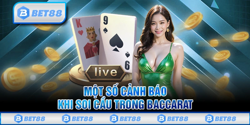 Soi Cầu Baccarat Mang Về Tỷ Lệ Chiến Thắng Dễ Dàng Đến 90% 3 Một số cảnh báo khi soi cầu trong Baccarat