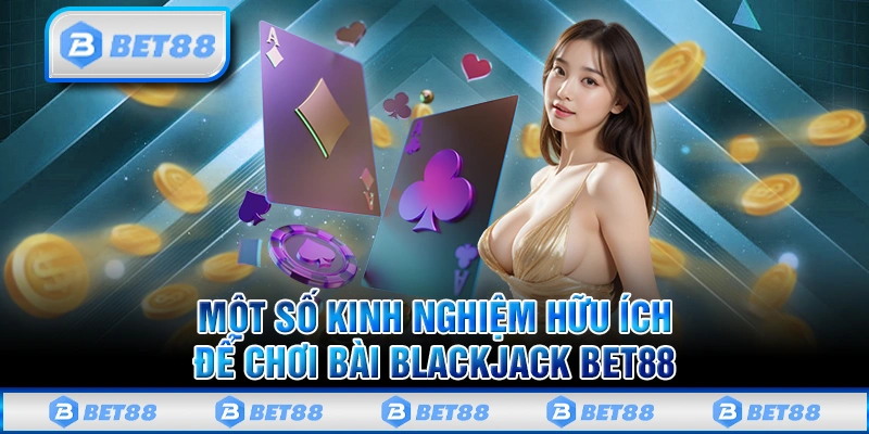 Kinh nghiệm để chiến thắng trong trò chơi Blackjack