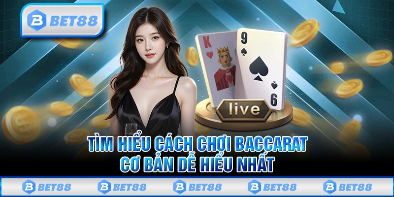 Cách Chơi Baccarat Dễ Hiểu Từ A Đến Z Dành Cho Người Mới 2 Khám phá cách chơi Baccarat cơ bản và dễ hiểu nhất