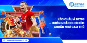 Kèo Châu Á Bet88 – Hướng Dẫn Chơi Kèo Chuẩn Như Cao Thủ