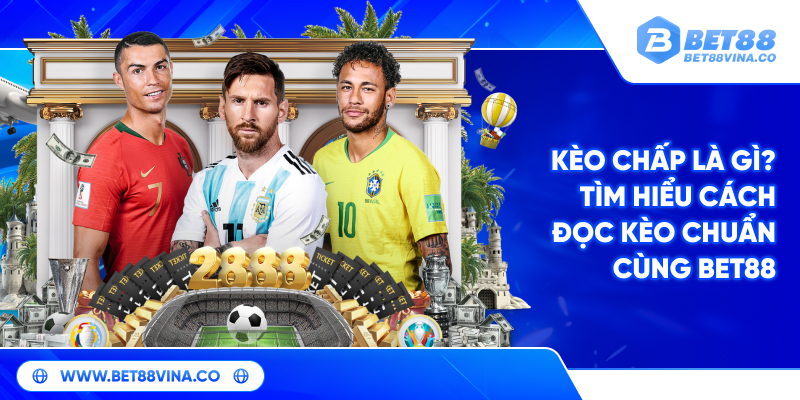 Kèo chấp là gì? Tìm hiểu cách đọc kèo chuẩn cùng Bet88 1 Kèo chấp là gì? Tìm hiểu cách đọc kèo chuẩn cùng Bet88