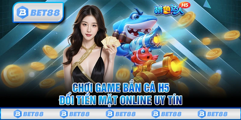 Tải Game Bắn Cá Đổi Thưởng Tiền Mặt Online Cực Hot 2025 1 Tải Game Bắn Cá Đổi Thưởng Tiền Mặt Online Cực Hot 2025