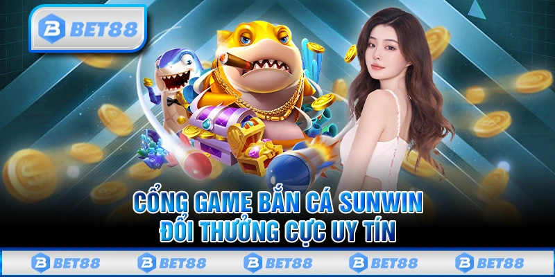 Cổng game bắn cá Sunwin
