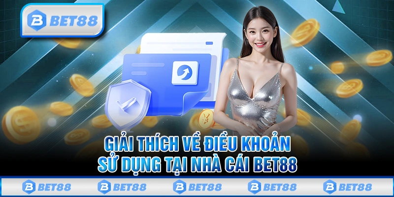 Nội Dung Điều Khoản Sử Dụng Hiện Hành Trên Nhà Cái Bet88 1 Nội Dung Điều Khoản Sử Dụng Hiện Hành Trên Nhà Cái Bet88