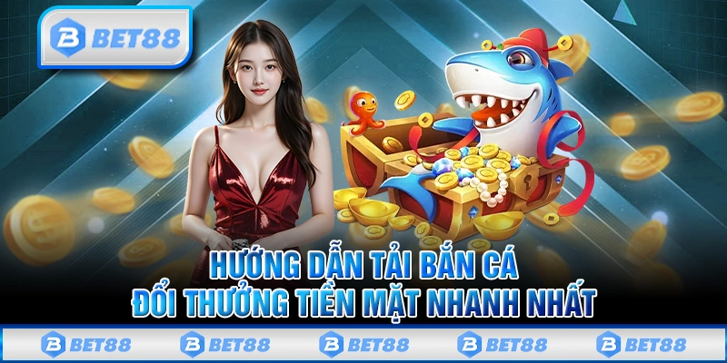 Tải Game Bắn Cá Đổi Thưởng Tiền Mặt Online Cực Hot 2025 3 Hướng dẫn tải game bắn cá đổi thưởng tiền mặt nhanh nhất