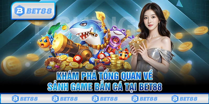 Bắn Cá Bet88 - Thiên Đường Giải Trí Gây Sốt Tại Việt Nam 2025 1 Bắn Cá Bet88 - Thiên Đường Giải Trí Gây Sốt Tại Việt Nam 2025